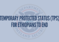 Trump Administration Ends Temporary Protected Status for Ethiopian Nationals