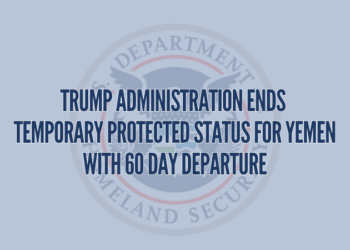 Trump Administration Ends Temporary Protected Status for Yemen with 60 Day Departure