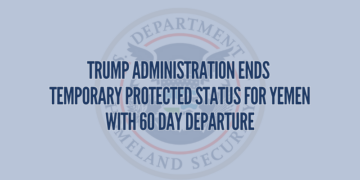 Trump Administration Ends Temporary Protected Status for Yemen with 60 Day Departure