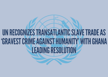 UN Recognizes Transatlantic Slave Trade as ‘Gravest Crime Against Humanity’ with Ghana Leading Resolution